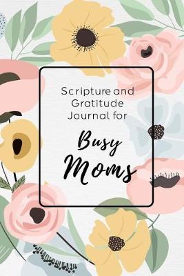 Book cover for Scripture and Gratitude Journal For Busy Moms