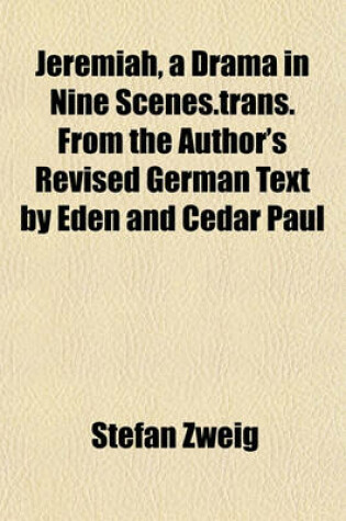 Cover of Jeremiah, a Drama in Nine Scenes.Trans. from the Author's Revised German Text by Eden and Cedar Paul
