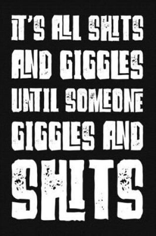 Cover of It's All Shits And Giggles Until Someone Giggles And Shits