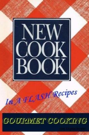 Cover of New Cook Book: In A FLASH Recipes: Gourmet Cooking