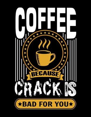 Book cover for Coffee Because Crack Is Bad For You