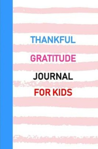 Cover of Thankful Gratitude Journal for Kids