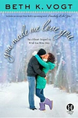 Cover of You Made Me Love You: an eShort Sequel to Wish You Were Here