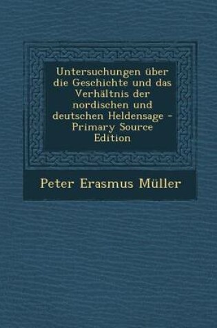 Cover of Untersuchungen Uber Die Geschichte Und Das Verhaltnis Der Nordischen Und Deutschen Heldensage