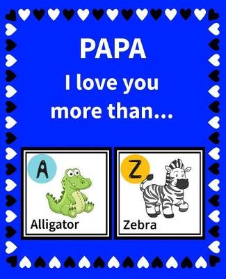 Book cover for Papa I Love You More Than