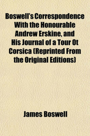 Cover of Boswell's Correspondence with the Honourable Andrew Erskine, and His Journal of a Tour OT Corsica (Reprinted from the Original Editions)