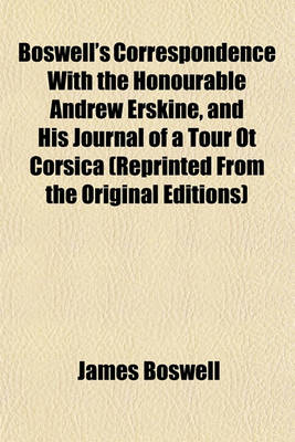 Book cover for Boswell's Correspondence with the Honourable Andrew Erskine, and His Journal of a Tour OT Corsica (Reprinted from the Original Editions)