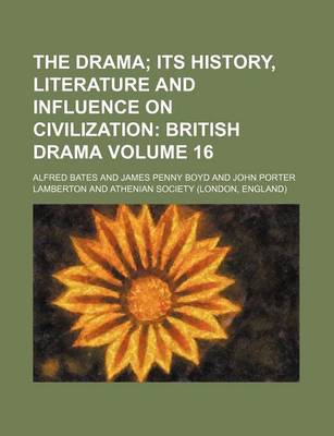 Book cover for The Drama Volume 16; Its History, Literature and Influence on Civilization British Drama