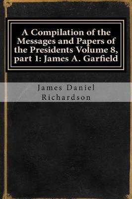 Book cover for A Compilation of the Messages and Papers of the Presidents Volume 8, Part 1