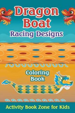 Cover of Dragon Boat Racing Designs Coloring Book