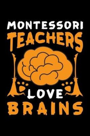 Cover of Montessori Teachers Love Brains