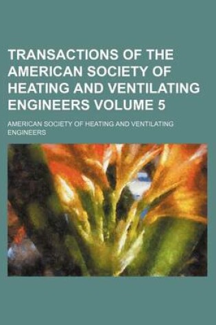 Cover of Transactions of the American Society of Heating and Ventilating Engineers Volume 5