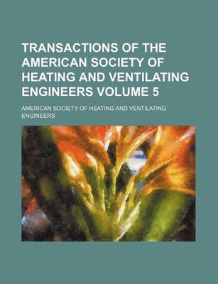 Book cover for Transactions of the American Society of Heating and Ventilating Engineers Volume 5