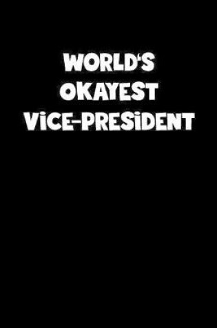 Cover of World's Okayest Vice-President Notebook - Vice-President Diary - Vice-President Journal - Funny Gift for Vice-President