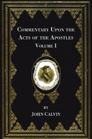 Cover of Commentary Upon the Acts of the Apostles, Volume One