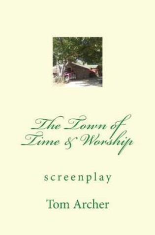 Cover of The Town of Time & Worship (Screenplay)