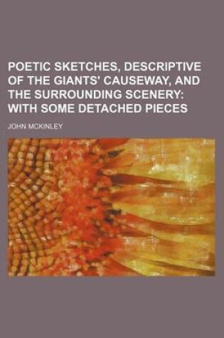 Cover of Poetic Sketches, Descriptive of the Giants' Causeway, and the Surrounding Scenery; With Some Detached Pieces