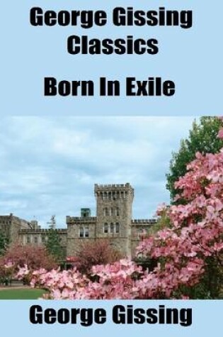 Cover of George Gissing Classics: Born In Exile