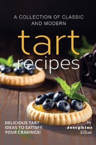 Cover of A Collection of Classic and Modern Tart Recipes
