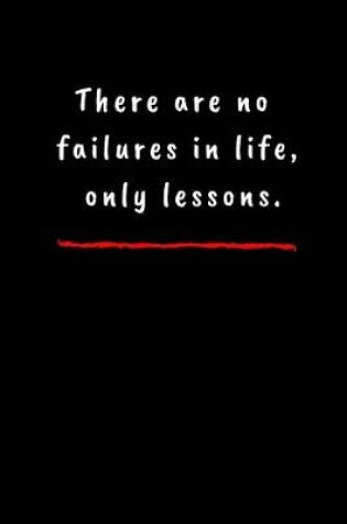 Cover of There are no failures in life, only lessons.