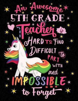 Book cover for An Awesome 5th Grade Teacher Is Hard to Find Difficult to Part with and Impossible to Forget