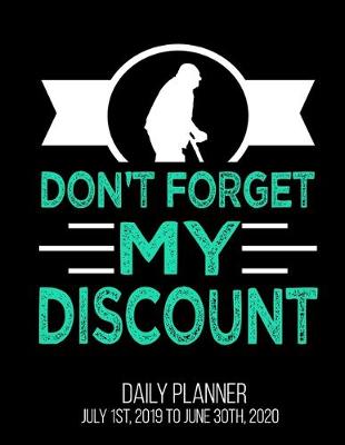 Book cover for Don't Forget My Discount Daily Planner July 1st, 2019 To June 30th, 2020