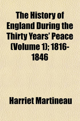 Book cover for The History of England During the Thirty Years' Peace (Volume 1); 1816-1846