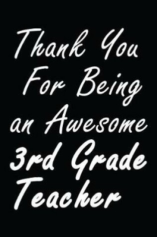 Cover of Thank You For Being an Awesome 3rd Grade Teacher