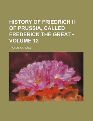 Book cover for History of Friedrich II of Prussia, Called Frederick the Great (Volume 12)