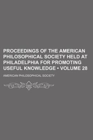 Cover of Proceedings of the American Philosophical Society Held at Philadelphia for Promoting Useful Knowledge (Volume 28)