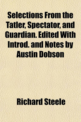 Book cover for Selections from the Tatler, Spectator, and Guardian. Edited with Introd. and Notes by Austin Dobson