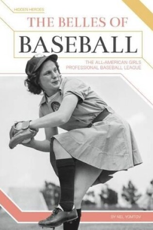 Cover of The Belles of Baseball: The All-American Girls Professional Baseball League