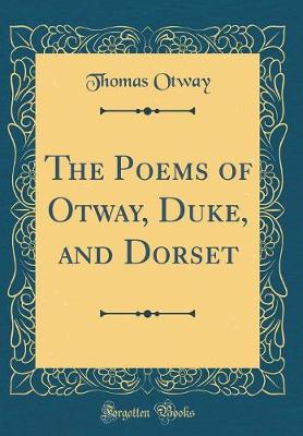 Book cover for The Poems of Otway, Duke, and Dorset (Classic Reprint)