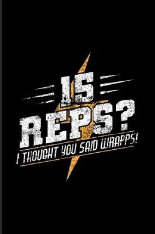 Cover of 15 Reps I Thought You Said Wrapps