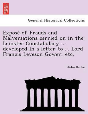 Book cover for Expose of Frauds and Malversations Carried on in the Leinster Constabulary ... Developed in a Letter to ... Lord Francis Leveson Gower, Etc.