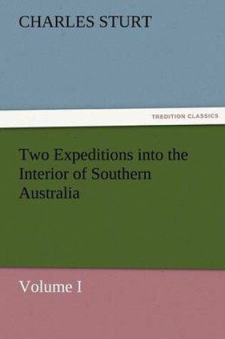 Cover of Two Expeditions into the Interior of Southern Australia - Volume I