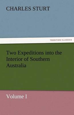 Book cover for Two Expeditions into the Interior of Southern Australia - Volume I