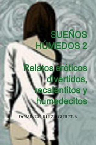 Cover of Suenos Humedos 2. Relatos Eroticos Divertidos, Recalentitos y Humedecitos