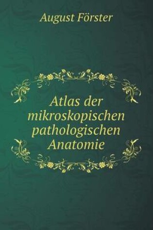 Cover of Atlas der mikroskopischen pathologischen Anatomie