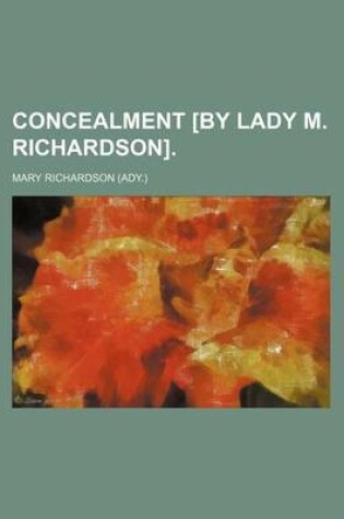 Cover of Concealment [By Lady M. Richardson].