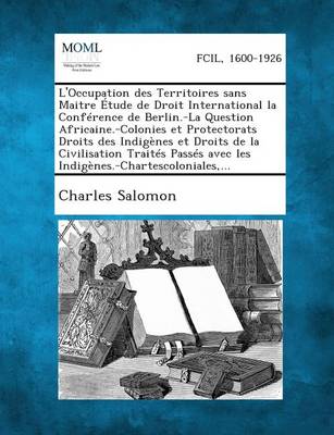 Book cover for L'Occupation Des Territoires Sans Maitre Etude de Droit International La Conference de Berlin.-La Question Africaine.-Colonies Et Protectorats Droits