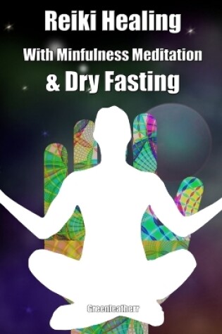 Cover of Reiki Healing With Mindfulness Meditation & Dry Fasting