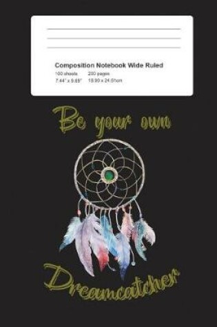 Cover of Composition Notebook Be Your Own Dreamcatcher
