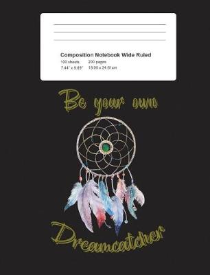 Book cover for Composition Notebook Be Your Own Dreamcatcher