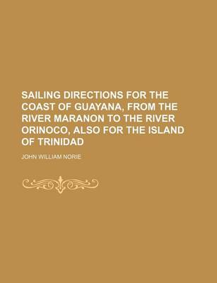 Book cover for Sailing Directions for the Coast of Guayana, from the River Maranon to the River Orinoco, Also for the Island of Trinidad