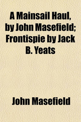 Book cover for A Mainsail Haul, by John Masefield; Frontispie by Jack B. Yeats