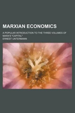 Cover of Marxian Economics; A Popular Introduction to the Three Volumes of Marx's Capital