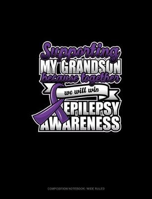 Book cover for Supporting My Grandson Because Together We Will Win Epilepsy Awareness