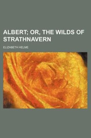 Cover of Albert; Or, the Wilds of Strathnavern