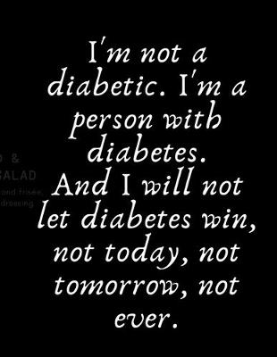 Book cover for I'm not a diabetic. I'm a person with diabetes. And I will not let diabetes win, not today, not tomorrow, not ever